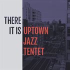 UPTOWN JAZZ TENTET There It Is album cover