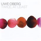 UWE OBERG Twice, At Least album cover