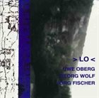 UWE OBERG Uwe Oberg, Georg Wolf, Jörg Fischer : > LO < album cover
