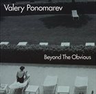 VALERY PONOMAREV Beyond the Obvious album cover