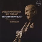 VALERY PONOMAREV Valery Ponomarev Jazz Big Band: Our Father Who Art Blakey album cover