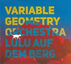 VARIABLE GEOMETRY ORCHESTRA Lulu Auf Dem Berg album cover