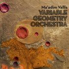 VARIABLE GEOMETRY ORCHESTRA Ma'adim Vallis album cover