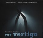 VERNERI POHJOLA Verneri Pohjola - Joonas Riippa - Aki Rissanen ‎: Music For The Play Mr Vertigo album cover