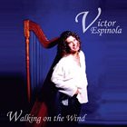 VICTOR ESPINOLA Walking On the Wind album cover