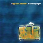 VIJAY IYER Vijay Iyer & Mike Ladd ‎: In What Language? album cover