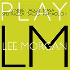 VINNIE SPERRAZZA Vinnie Sperrazza / Jacob Sacks / Masa Kamaguchi : Play Lee Morgan album cover