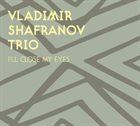 VLADIMIR SHAFRANOV I'll Close My Eyes album cover