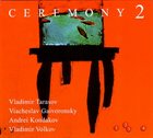 VLADIMIR TARASOV Ceremony 2 (with Viacheslav Gaivoronsky , Andrei Kondakov, Vladimir Volkov) album cover