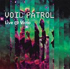 VOID PATROL (COLIN STETSON ELLIOTT SHARP BILLY MARTIN  PAYTON MACDONALD) Live @ Victo album cover