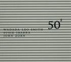 WADADA LEO SMITH 50⁸ (with Susie Ibarra, John Zorn) album cover