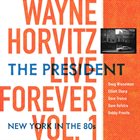 WAYNE HORVITZ Live Forever, Vol. 1: The President: New York in the 80's album cover