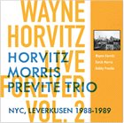 WAYNE HORVITZ Wayne Horvitz, Butch Morris & Bobby Previte Trio - Live Forever, Vol. 2, NYC, Leverkusen 1988-1989 album cover