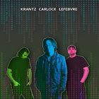 WAYNE KRANTZ Krantz Carlock Lefebvre album cover