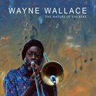 WAYNE WALLACE The Nature of the Beat album cover