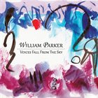 WILLIAM PARKER — Voices Fall From The Sky album cover