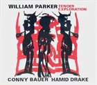 WILLIAM PARKER William Parker / Conny Bauer / Hamid Drake ‎: Tender Exploration album cover
