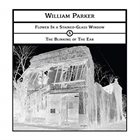 WILLIAM PARKER William Parker: Flower In a Stained​-​Glass Window & The Blinking of The Ear album cover