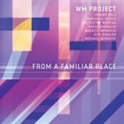 WM PROJECT From a Familiar Place album cover