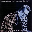 WOLFGANG MUTHSPIEL Black & Blue (Wolfgang Muthspiel Sextet) album cover