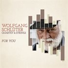 WOLFGANG SCHLÜTER Wolfgang Schlüter Quartet & Strings : For You album cover