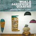 WORLD SAXOPHONE QUARTET Moving Right Along album cover