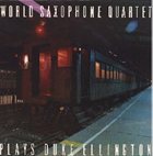 WORLD SAXOPHONE QUARTET World Saxophone Quartet Plays Duke Ellington album cover