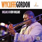 WYCLIFFE GORDON Dreams of New Orleans album cover