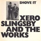 XERO SLINGSBY Xero Slingsby And The Works : Shove It album cover