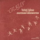 YOSHIAKI FUJIKAWA EastAsia Orchestra : Origin album cover
