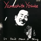YOSUKE YAMASHITA 山下洋輔 It Don't Mean A Thing album cover
