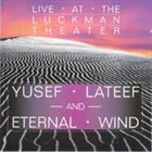 YUSEF LATEEF Yusef Lateef and Eternal Wind : Live At Luckman Theater album cover