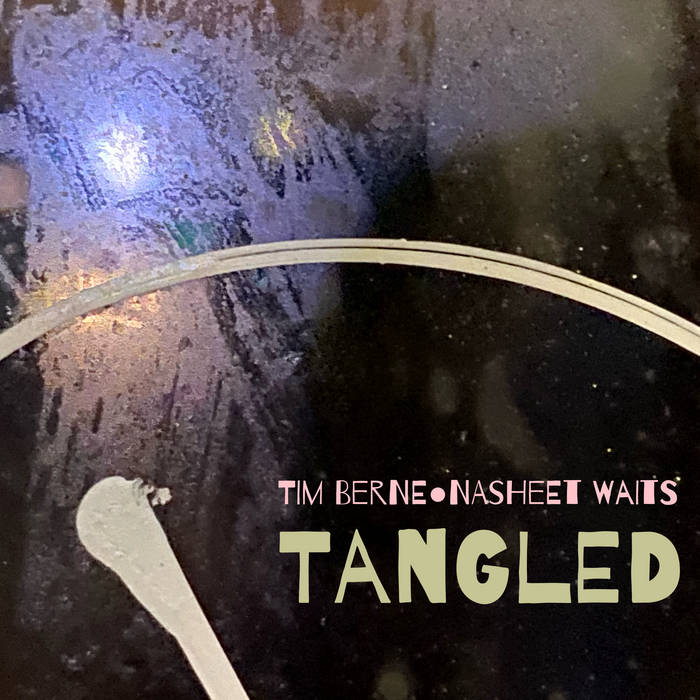 TIM BERNE - Tim Berne and Nasheet Waits : Tangled cover 