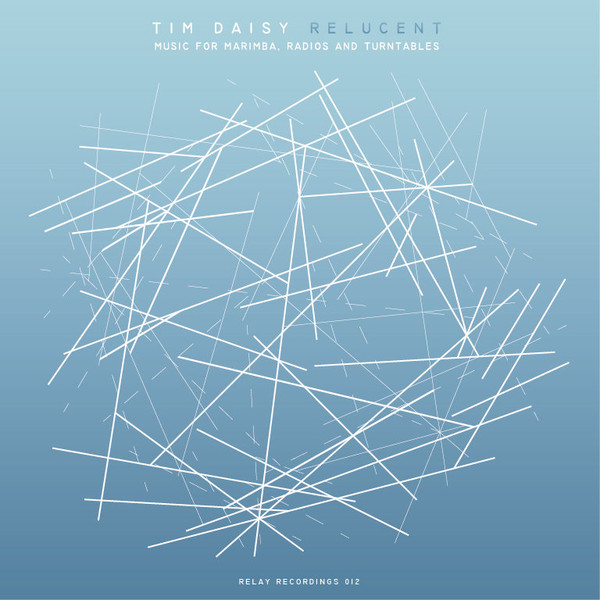 TIM DAISY - Relucent - Music For Marimba, Radios, And Turntables cover 
