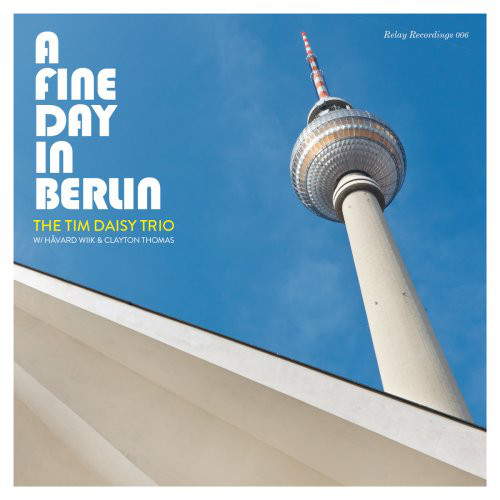 TIM DAISY - The Tim Daisy Trio W/ Håvard Wiik & Clayton Thomas ‎: A Fine Day In Berlin cover 