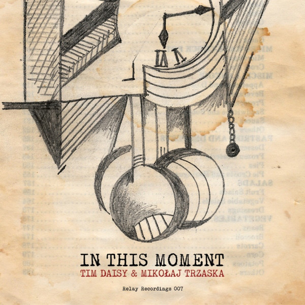 TIM DAISY - Tim Daisy & Mikołaj Trzaska ‎: In This Moment cover 