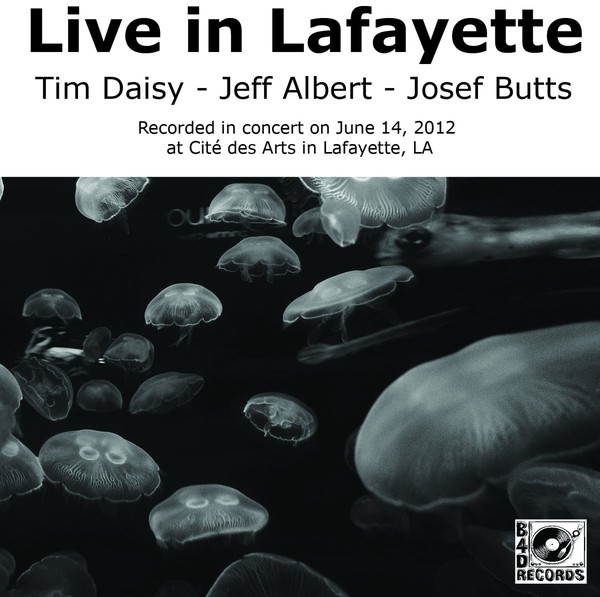 TIM DAISY - Tim Daisy - Jeff Albert - Josef Butts : Live In Lafayette cover 