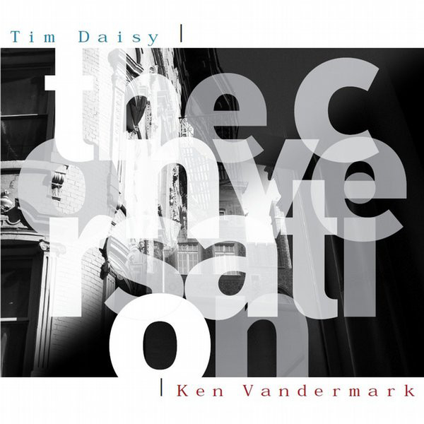 TIM DAISY - Tim Daisy | Ken Vandermark : The Conversation cover 