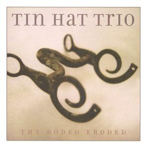 TIN HAT TRIO - The Rodeo Eroded cover 