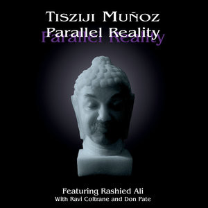 TISZIJI MUÑOZ - Tisziji Muñoz Featuring Rashied Ali : Parallel Reality cover 