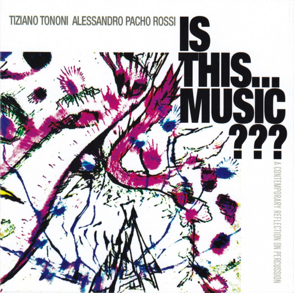 TIZIANO TONONI - Tiziano Tononi, Alessandro Pacho Rossi : Is This... Music??? (A Contemporary Reflection On Percussion) cover 