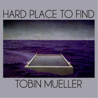 TOBIN JAMES MUELLER - Hard Place to Find cover 