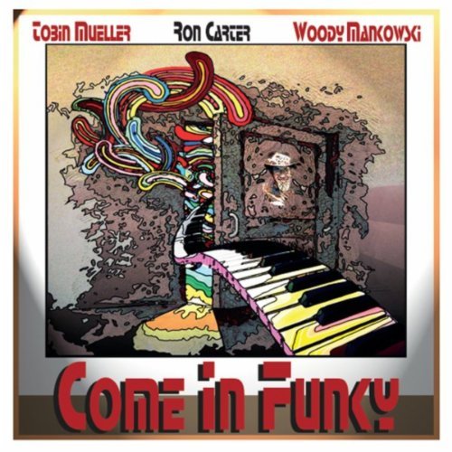 TOBIN JAMES MUELLER - Tobin Mueller, Ron Carter, Woody Mankowski ‎: Come in Funky cover 
