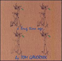 TOM GAVORNIK - A Long Time Ago... cover 