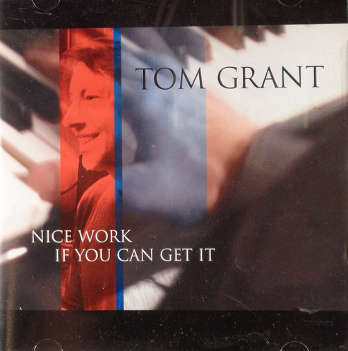TOM GRANT - Nice Work If You Can Get It cover 