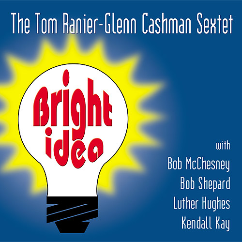 TOM RANIER - Tom Ranier-Glenn Cashman Sextet : Bright Idea cover 