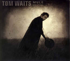TOM WAITS - Mule Variations cover 
