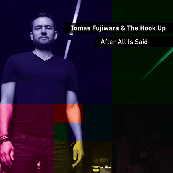 TOMAS FUJIWARA - Tomas Fujiwara & The Hook Up : After All Is Said cover 