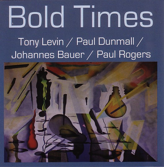 TONY LEVIN (DRUMS) - Bold Times (with Paul Dunmall / Johannes Bauer / Paul Rogers) cover 