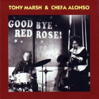 TONY MARSH - Tony Marsh & Chefa Alonso ‎: Good Bye Red Rose! cover 
